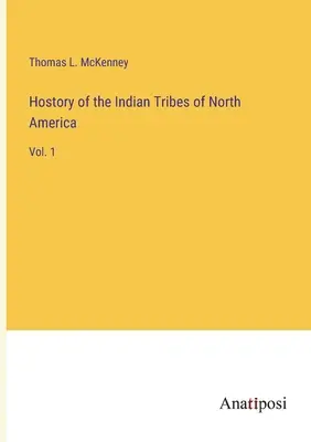 Historia plemion indiańskich Ameryki Północnej: Vol. 1 - Hostory of the Indian Tribes of North America: Vol. 1