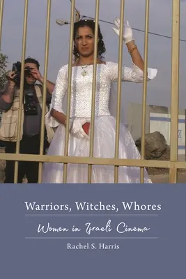 Wojowniczki, czarownice, dziwki: Kobiety w kinie izraelskim - Warriors, Witches, Whores: Women in Israeli Cinema