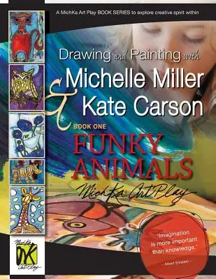 Rysowanie i malowanie z Michelle Miller i Kate Carson, Księga pierwsza, Funky Animals: A Michka Art Play Book Series to Explore Creative Spirit Within - Drawing and Painting with Michelle Miller & Kate Carson, Book One, Funky Animals: A Michka Art Play Book Series to Explore Creative Spirit Within