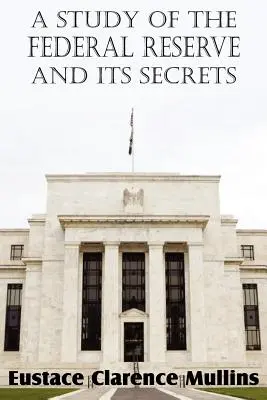 Studium Rezerwy Federalnej i jej tajemnic - A Study of the Federal Reserve and Its Secrets