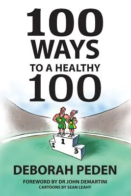 100 sposobów na zdrową setkę: proste sekrety zdrowia, długowieczności i młodości - 100 Ways to a Healthy 100: Simple Secrets to Health, Longevity and Youthfulness