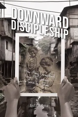 Uczniostwo w dół: Jak Amy Carmichael dała mi odwagę do służby w slumsach - Downward Discipleship: How Amy Carmichael Gave Me Courage to Serve in a Slum