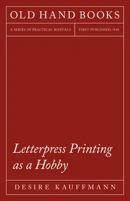 Druk typograficzny jako hobby: Z rozdziałem wprowadzającym autorstwa Theodore De Vinne - Letterpress Printing as a Hobby: With an Introductory Chapter by Theodore De Vinne