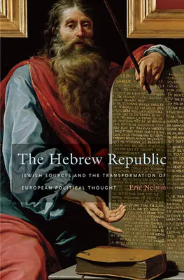 Republika hebrajska: Żydowskie źródła i transformacja europejskiej myśli politycznej - The Hebrew Republic: Jewish Sources and the Transformation of European Political Thought