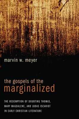 Ewangelie marginalizowanych: Odkupienie wątpiącego Tomasza, Marii Magdaleny i Judasza Iskarioty w literaturze wczesnochrześcijańskiej - The Gospels of the Marginalized: The Redemption of Doubting Thomas, Mary Magdalene, and Judas Iscariot in Early Christian Literature