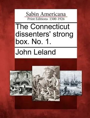 The Connecticut Dissenters' Strong Box. Nr 1. - The Connecticut Dissenters' Strong Box. No. 1.