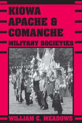 Społeczeństwa wojskowe Kiowa, Apaczów i Komanczów: Trwali weterani, od 1800 r. do współczesności - Kiowa, Apache, and Comanche Military Societies: Enduring Veterans, 1800 to the Present