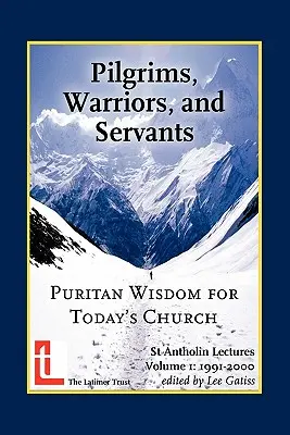 Pielgrzymi, wojownicy i słudzy: Purytańska mądrość dla dzisiejszego Kościoła - Pilgrims, Warriors, and Servants: Puritan Wisdom for Today's Church