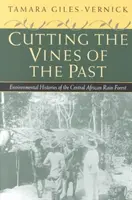 Cięcie winorośli przeszłości: Historie środowiskowe środkowoafrykańskiego lasu deszczowego - Cutting the Vines of the Past: Environmental Histories of the Central African Rain Forest