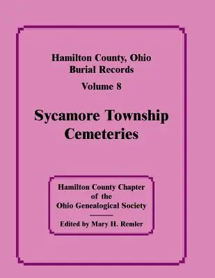 Hrabstwo Hamilton, Ohio, Zapisy pochówku, tom 8: Cmentarze Sycamore Township - Hamilton County, Ohio, Burial Records, Vol. 8: Sycamore Township Cemeteries
