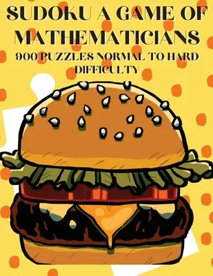 Sudoku Gra matematyczna 900 łamigłówek Trudność od normalnej do trudnej - Sudoku A Game of Mathematicians 900 Puzzles Normal to Hard Difficulty