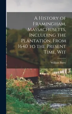 Historia Framingham w stanie Massachusetts, w tym plantacji, od 1640 roku do czasów współczesnych, Wit - A History of Framingham, Massachusetts, Including the Plantation, From 1640 to the Present Time, Wit