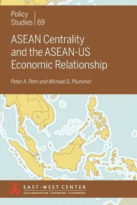 Centralność ASEAN i stosunki gospodarcze ASEAN-Us - ASEAN Centrality and the ASEAN-Us Economic Relationship