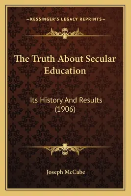 Prawda o świeckiej edukacji: Jej historia i wyniki (1906) - The Truth About Secular Education: Its History And Results (1906)