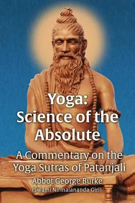 Yoga Science of the Absolute: A Commentary on the Yoga Sutras of Patanjali (Burke (Swami Nirmalananda Giri) Abbot G)
