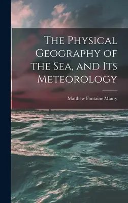 Geografia fizyczna morza i jego meteorologia - The Physical Geography of the Sea, and Its Meteorology
