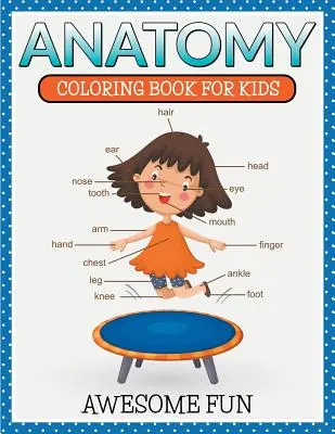 Anatomia: Kolorowanka dla dzieci - niesamowita zabawa - Anatomy: Coloring Book For Kids- Awesome Fun