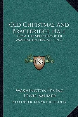Stare Boże Narodzenie i Bracebridge Hall: Ze szkicownika Washingtona Irvinga (1919) - Old Christmas And Bracebridge Hall: From The Sketchbook Of Washington Irving (1919)