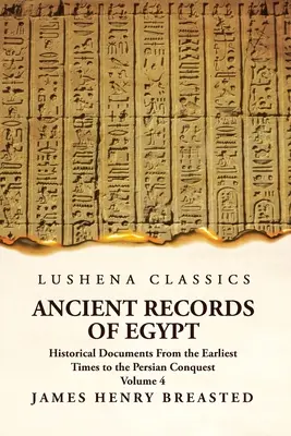 Starożytne zapiski o Egipcie Dokumenty historyczne od czasów najdawniejszych do podboju perskiego Tom 4 - Ancient Records of Egypt Historical Documents From the Earliest Times to the Persian Conquest Volume 4