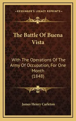 Bitwa pod Buena Vista: Operacje Armii Okupacyjnej przez jeden miesiąc (1848) - The Battle of Buena Vista: With the Operations of the Army of Occupation, for One Month (1848)