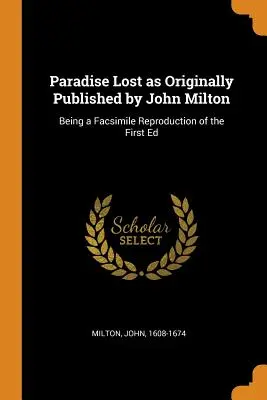 Raj utracony pierwotnie opublikowany przez Johna Miltona: Being a Facsimile Reproduction of the First Ed - Paradise Lost as Originally Published by John Milton: Being a Facsimile Reproduction of the First Ed