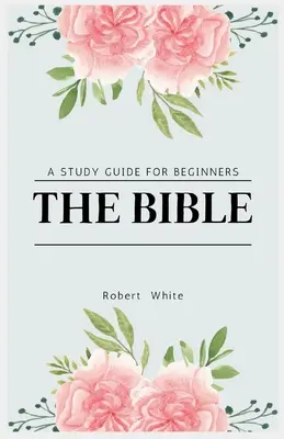 Biblia: Przewodnik do studiowania dla początkujących (wydanie z dużym drukiem) - The Bible: A Study Guide for Beginners (Large Print Edition)