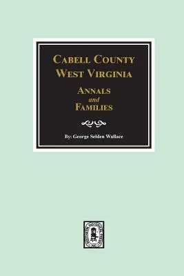 Hrabstwo Cabell w Zachodniej Wirginii - annały i rodziny. - Cabell County, West Virginia Annals and Families.