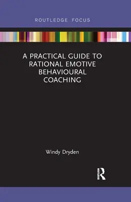 Praktyczny przewodnik po coachingu racjonalno-emotywno-behawioralnym - A Practical Guide to Rational Emotive Behavioural Coaching