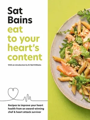 Jedz do syta: Przepisy na poprawę zdrowia serca od wielokrotnie nagradzanego szefa kuchni i osoby, która przeżyła zawał serca - Eat to Your Heart's Content: Recipes to Improve Your Heart Health from an Award-Winning Chef & Heart Attack Survivor