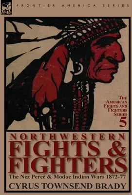 Północno-zachodnie walki i wojownicy: Wojny Indian Nez Perc i Modoc w latach 1872-77 - Northwestern Fights & Fighters: The Nez Perc & Modoc Indian Wars 1872-77