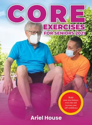 Ćwiczenia podstawowe dla seniorów 2021: Zbuduj swoją równowagę każdego dnia i zwiększ pewność siebie - Core Exercises for Seniors 2021: Build your own balance every day and increase your self-confidence