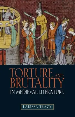 Tortury i brutalność w literaturze średniowiecznej: Negocjacje tożsamości narodowej - Torture and Brutality in Medieval Literature: Negotiations of National Identity