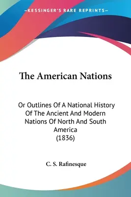 The American Nations: Or Outlines Of A National History Of The Ancient And Modern Nations Of North And South America (1836)