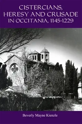 Cystersi, herezja i krucjata w Oksytanii, 1145-1229: głoszenie kazań w winnicy Pańskiej - Cistercians, Heresy and Crusade in Occitania, 1145-1229: Preaching in the Lord's Vineyard