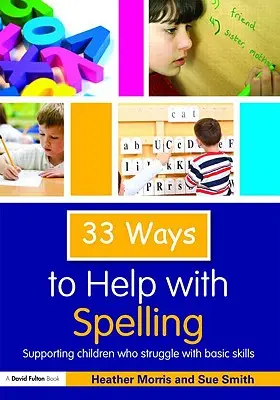 33 sposoby na pomoc w nauce ortografii: Wspieranie dzieci, które mają trudności z podstawowymi umiejętnościami - 33 Ways to Help with Spelling: Supporting Children who Struggle with Basic Skills