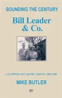 Sounding the Century: Bill Leader & Co - 1 - Glimpses of Far Off Things: 1855-1956