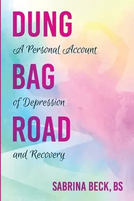 Dung Bag Road: Osobisty opis depresji i powrotu do zdrowia - Dung Bag Road: A Personal Account of Depression and Recovery