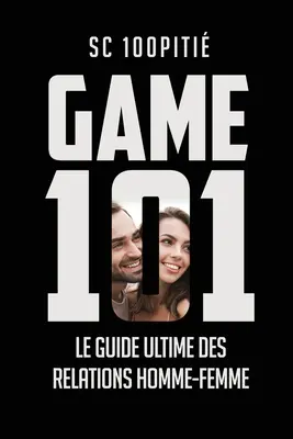 Gra 101 - Przewodnik po relacjach mężczyzna-kobieta - Game 101 - Le Guide Ultime Des Relations Homme - Femme