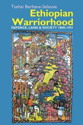 Etiopskie wojownictwo: Obrona, ziemia i społeczeństwo 1800-1941 - Ethiopian Warriorhood: Defence, Land and Society 1800-1941