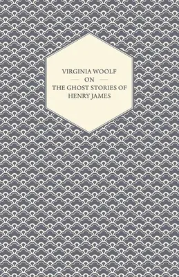 Virginia Woolf o opowieściach o duchach Henry'ego Jamesa - Virginia Woolf on the Ghost Stories of Henry James