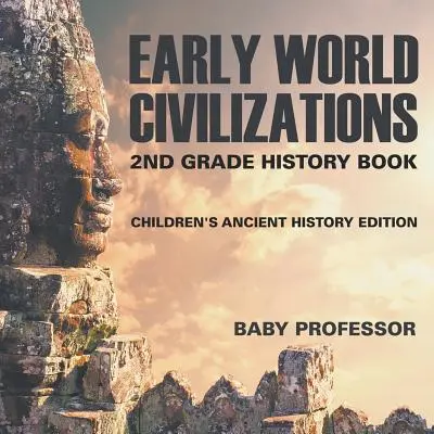 Wczesne cywilizacje świata: 2nd Grade History Book Children's Ancient History Edition - Early World Civilizations: 2nd Grade History Book Children's Ancient History Edition