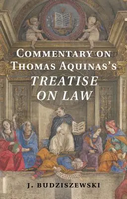 Komentarz do Traktatu o prawie Tomasza z Akwinu - Commentary on Thomas Aquinas's Treatise on Law