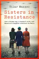 Siostry w ruchu oporu - jak niemiecki szpieg, żona bankiera i córka Mussoliniego przechytrzyły nazistów - Sisters in Resistance - how a German spy, a banker's wife, and Mussolini's daughter outwitted the Nazis