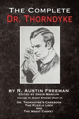 The Complete Dr. Thorndyke - Volume III: Short Stories (Part II) - Księga przypadków doktora Thorndyke'a, Zagadkowy zamek i Magiczna szkatułka - The Complete Dr. Thorndyke - Volume III: Short Stories (Part II) - Dr. Thorndyke's Casebook, The Puzzle Lock and The Magic Casket