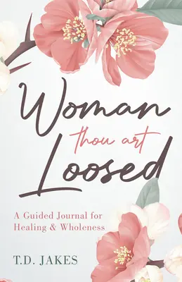 Woman Thou Art Loosed: Dziennik z przewodnikiem dla uzdrowienia i pełni - Woman Thou Art Loosed: A Guided Journal for Healing & Wholeness
