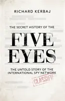 Secret History of the Five Eyes - Nieopowiedziana historia szemranej międzynarodowej siatki szpiegowskiej, poprzez jej cele, zdrajców i szpiegów - Secret History of the Five Eyes - The untold story of the shadowy international spy network, through its targets, traitors and spies