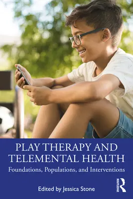 Terapia zabawą i zdrowie telementalne: Podstawy, populacje i interwencje - Play Therapy and Telemental Health: Foundations, Populations, and Interventions