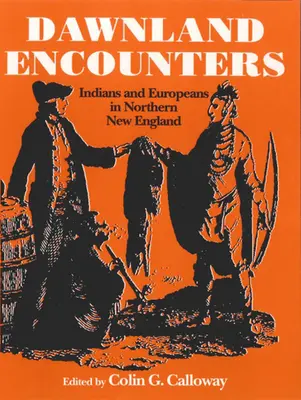 Dawnland Encounters: Indianie i Europejczycy w północnej Nowej Anglii - Dawnland Encounters: Indians and Europeans in Northern New England