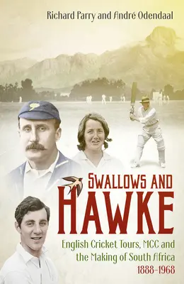 Jaskółki i jastrzębie: Angielscy turyści krykietowi, MCC i kształtowanie Południowej Afryki 1888-1968 - Swallows and Hawke: England's Cricket Tourists, the MCC and the Making of South Africa 1888-1968