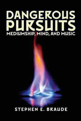 Dangerous Pursuits: Mediumizm, umysł i muzyka - Dangerous Pursuits: Mediumship, Mind, and Music